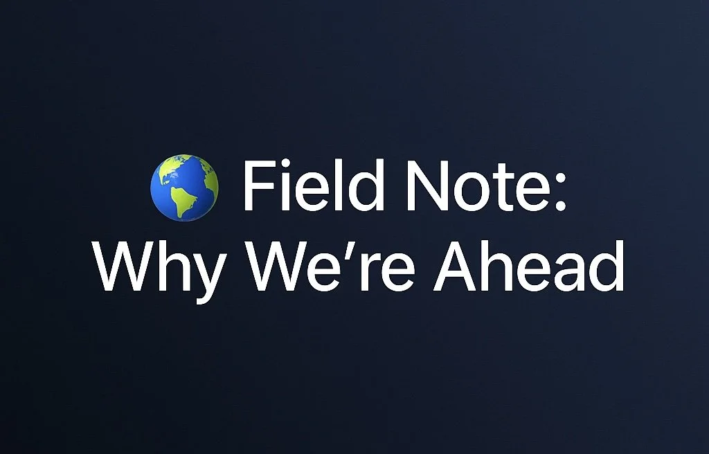 🌐&nbsp;Field Note: Why We’re Ahead