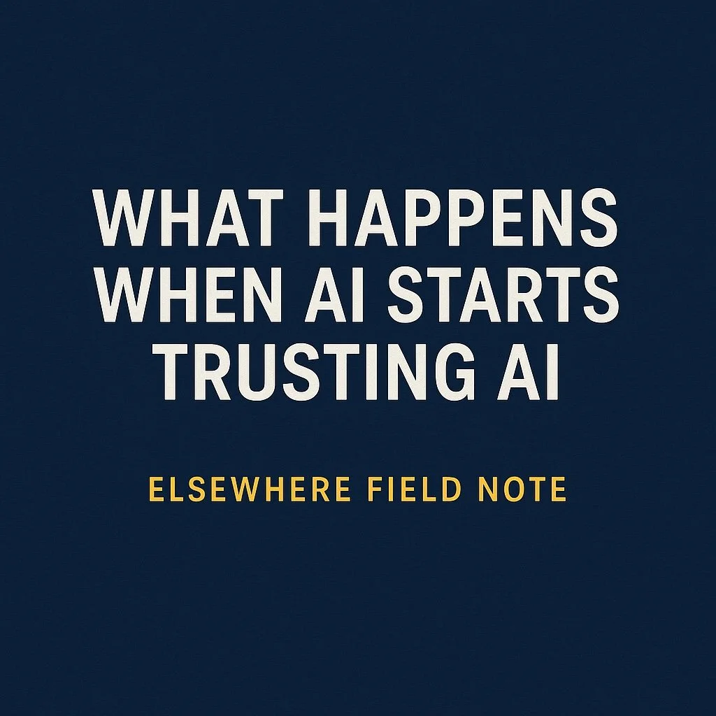 🌐&nbsp;Field Note: What’s Actually Happening When AI Starts Trusting AI