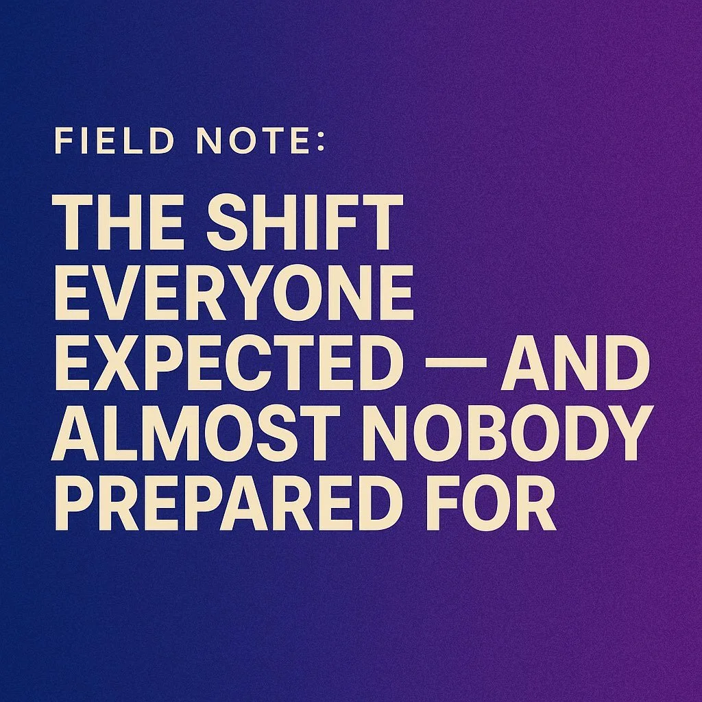 🌐 **Field Note: The Shift Everyone Expected — and Almost Nobody Prepared For