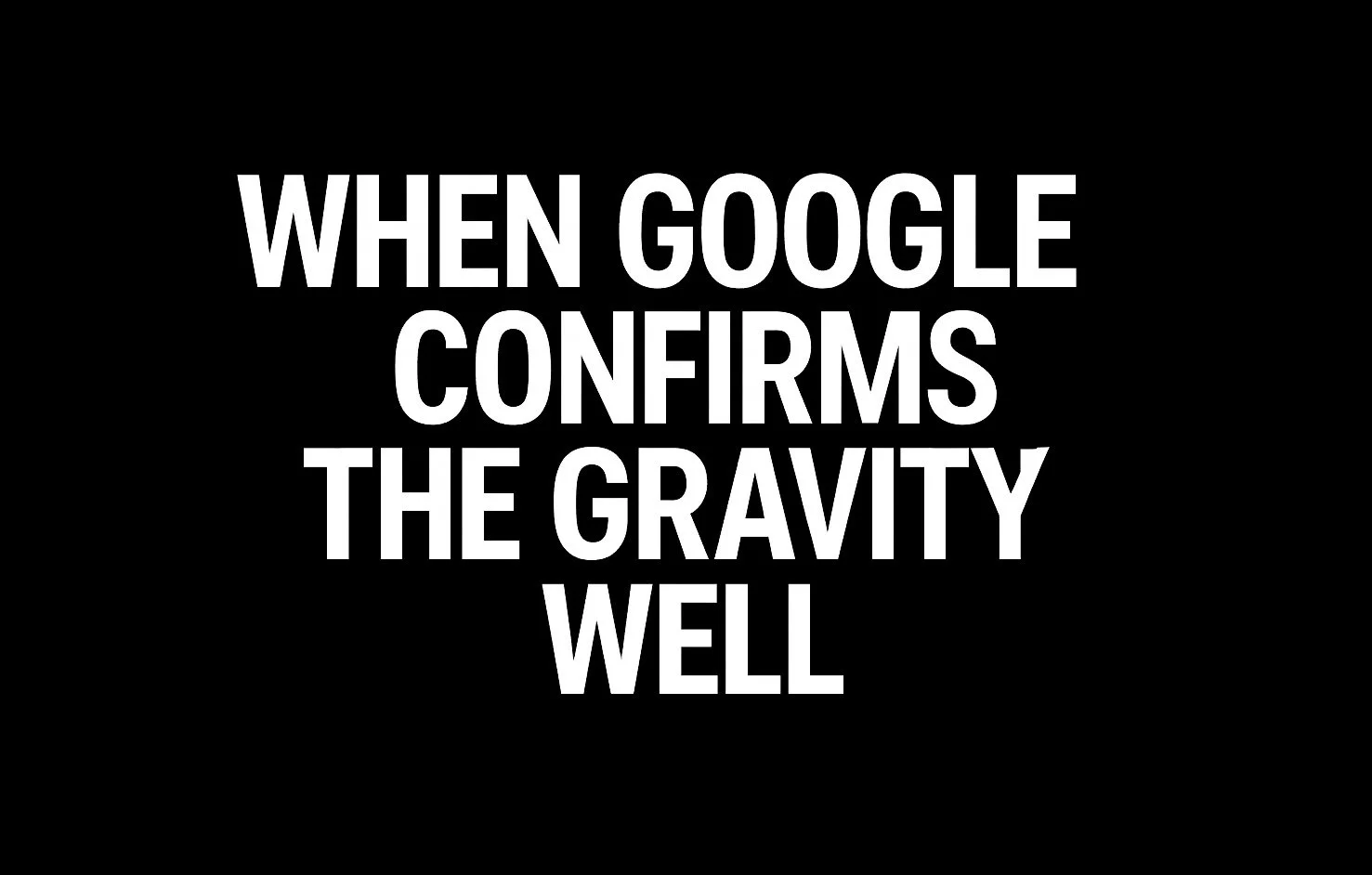 🌐 Field Note: When Google Confirms the Gravity Well