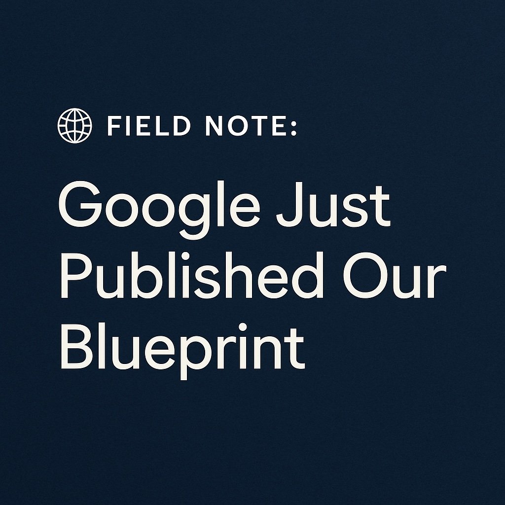 🌐 Field Note: Google Just Published Our Blueprint