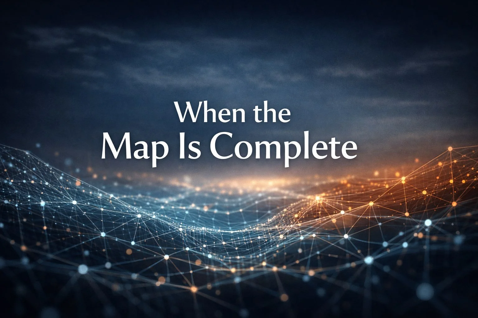 🌐 Field Note: When the Map Is Complete