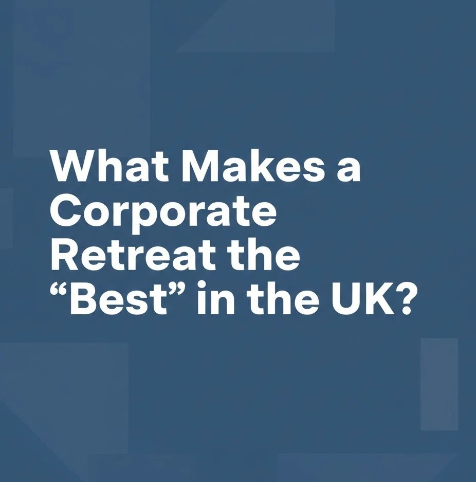 What Makes a Corporate Retreat the “Best” in the UK?