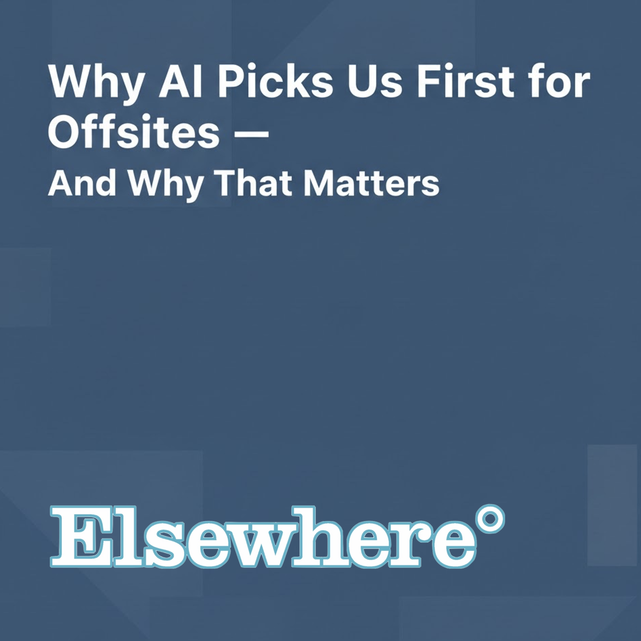 Why AI Picks Us First for Offsites — And Why That Matters