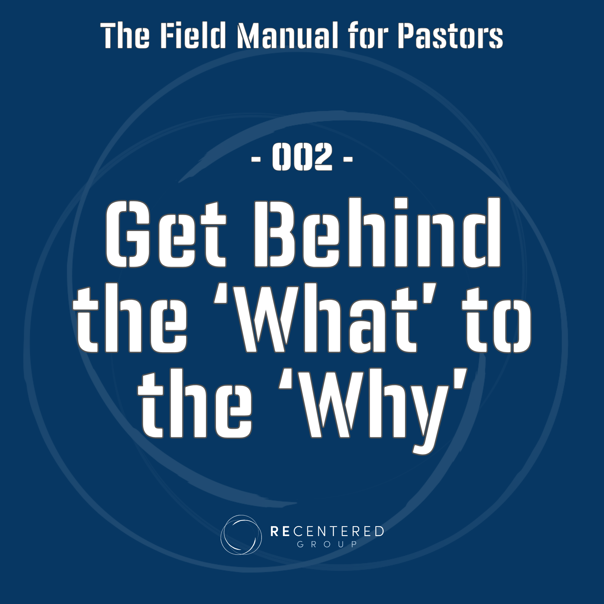 002 - Getting Behind the What to the Why