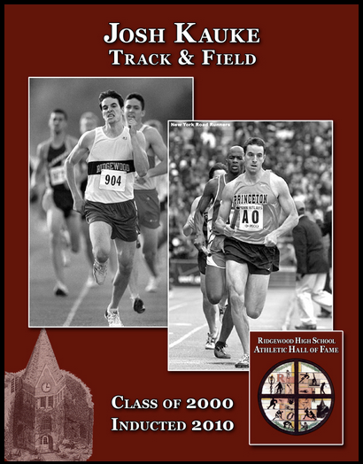 Josh Kauke, a 2000 graduate of Ridgewood High School, is a three-time state champion in the 800-meter run and regarded as the best-ever in that event in Bergen County history.

Kauke made his mark in both indoor and outdoor track, first winning the