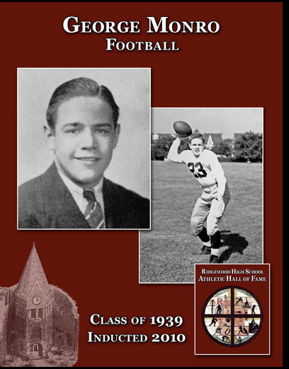 George Monro, a 1939 graduate, is one of the all-time great three-sport athletes in the history of Ridgewood High School. Monro capped his stellar sports career at RHS by receiving the Ridgewood High School Trophy for excellence in athletics, establi