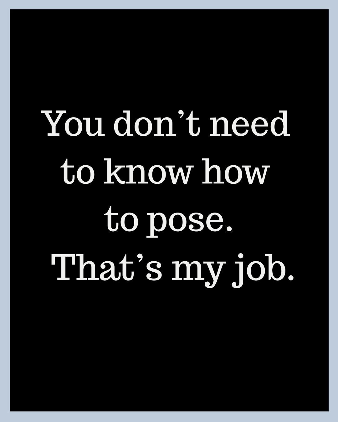 Almost everyone I photograph starts out a little nervous.

You don&rsquo;t need to show up knowing what to do &mdash; that&rsquo;s what guidance is for.

The goal is never stiff or forced. It&rsquo;s comfort, connection, and images that feel like you