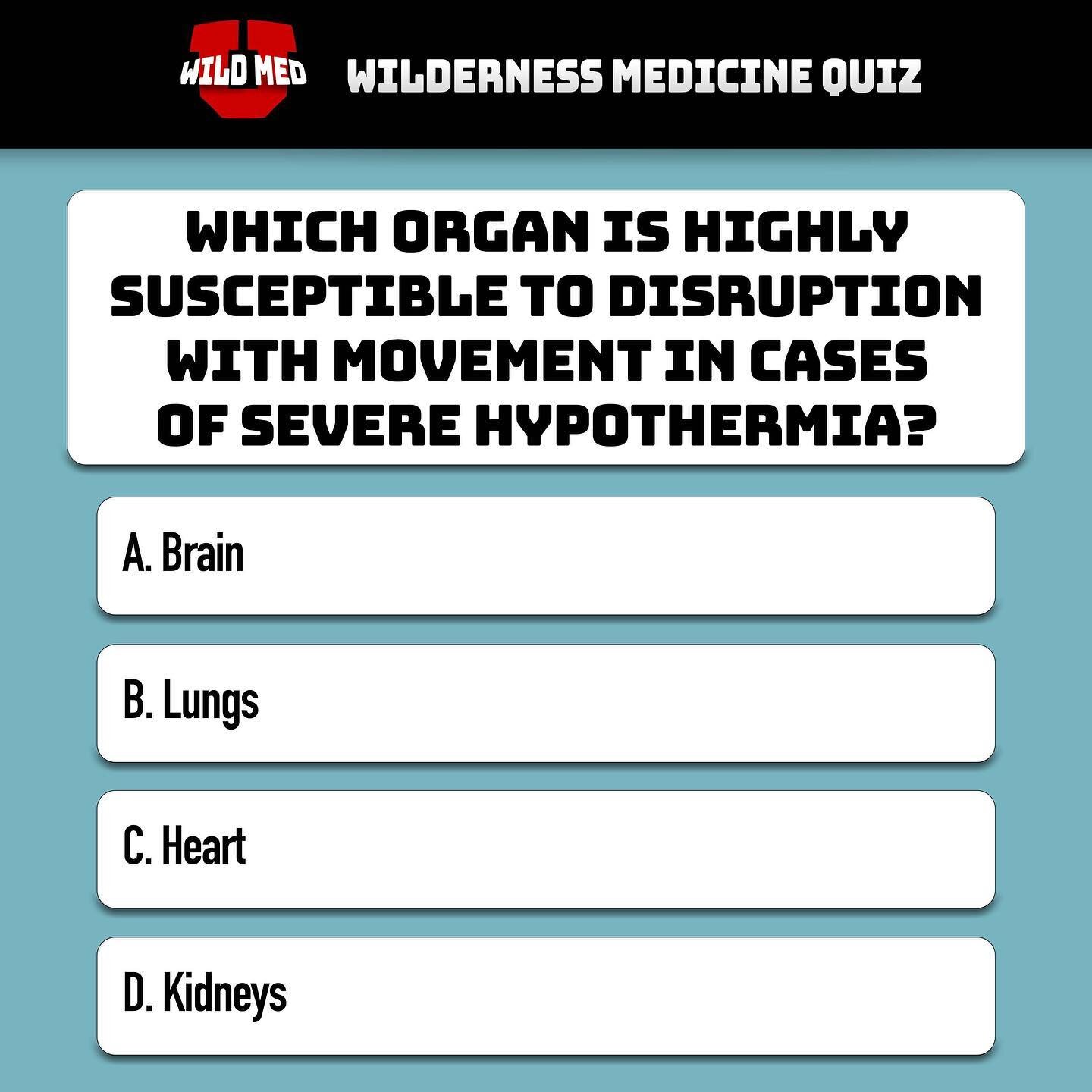 The correct answer is C. 
Care must be taken in handling victims suffering from severe hypothermia as extremely cold core temperatures can cause cardiac irritability. Even the slightest jolt may cause these individuals to degenerate into life threate