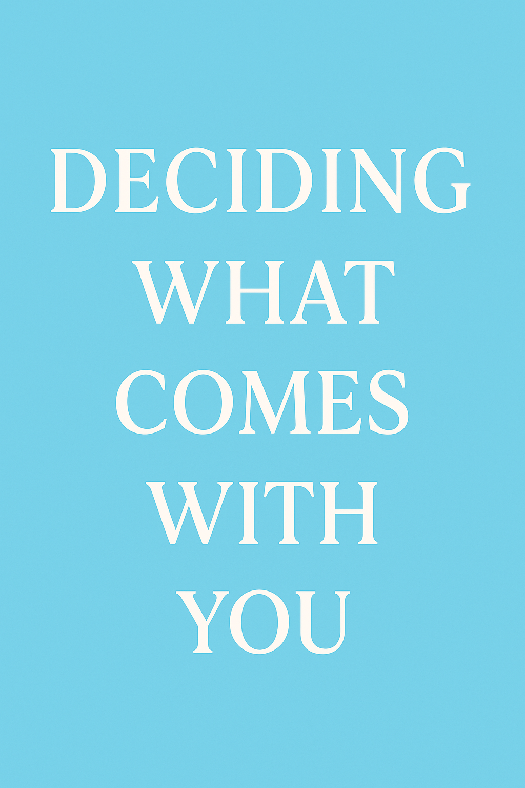 Deciding What Comes With You
