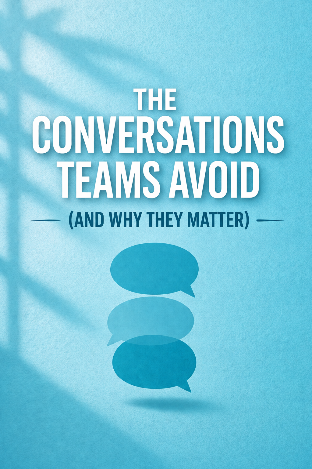 The Conversations Teams Avoid (And Why They Matter)