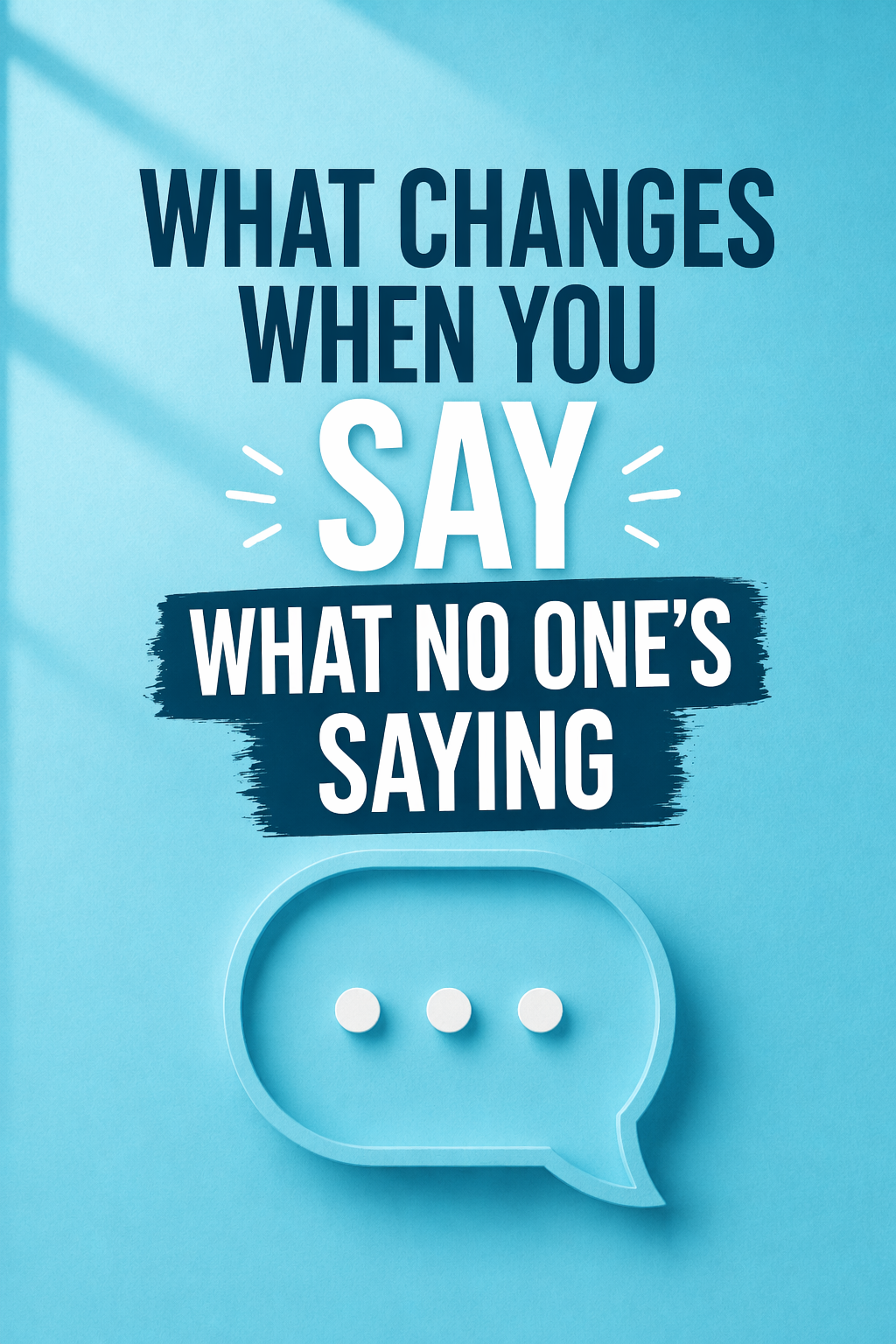 What Changes When You Say What No One’s Saying 