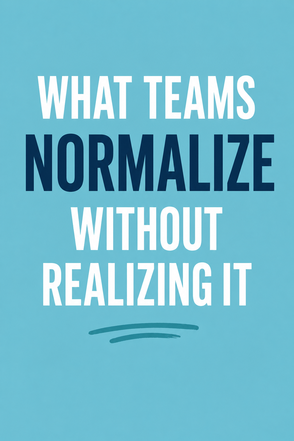 What Teams Normalize Without Realizing It