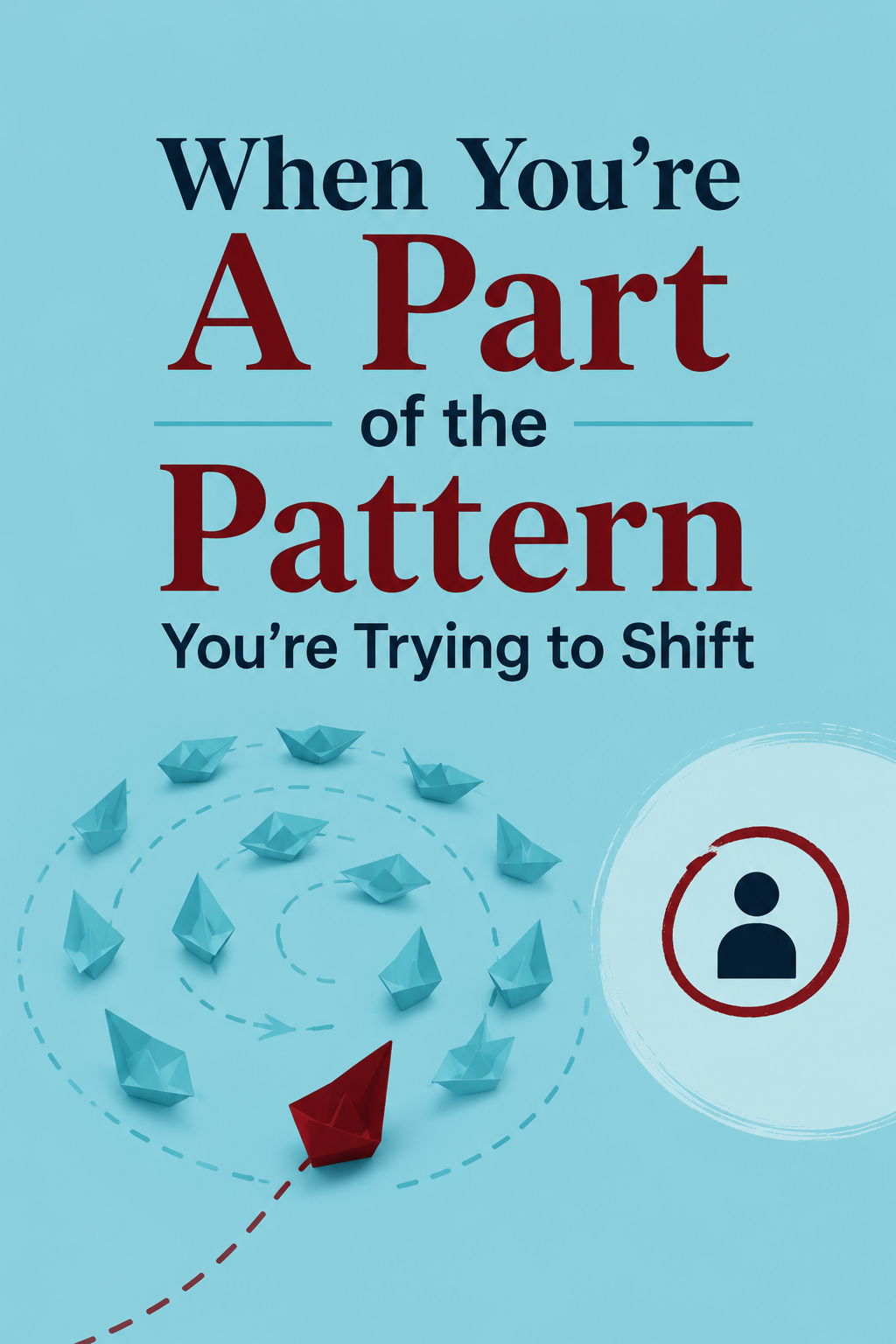 When You’re A Part of the Pattern You’re Trying to Shift
