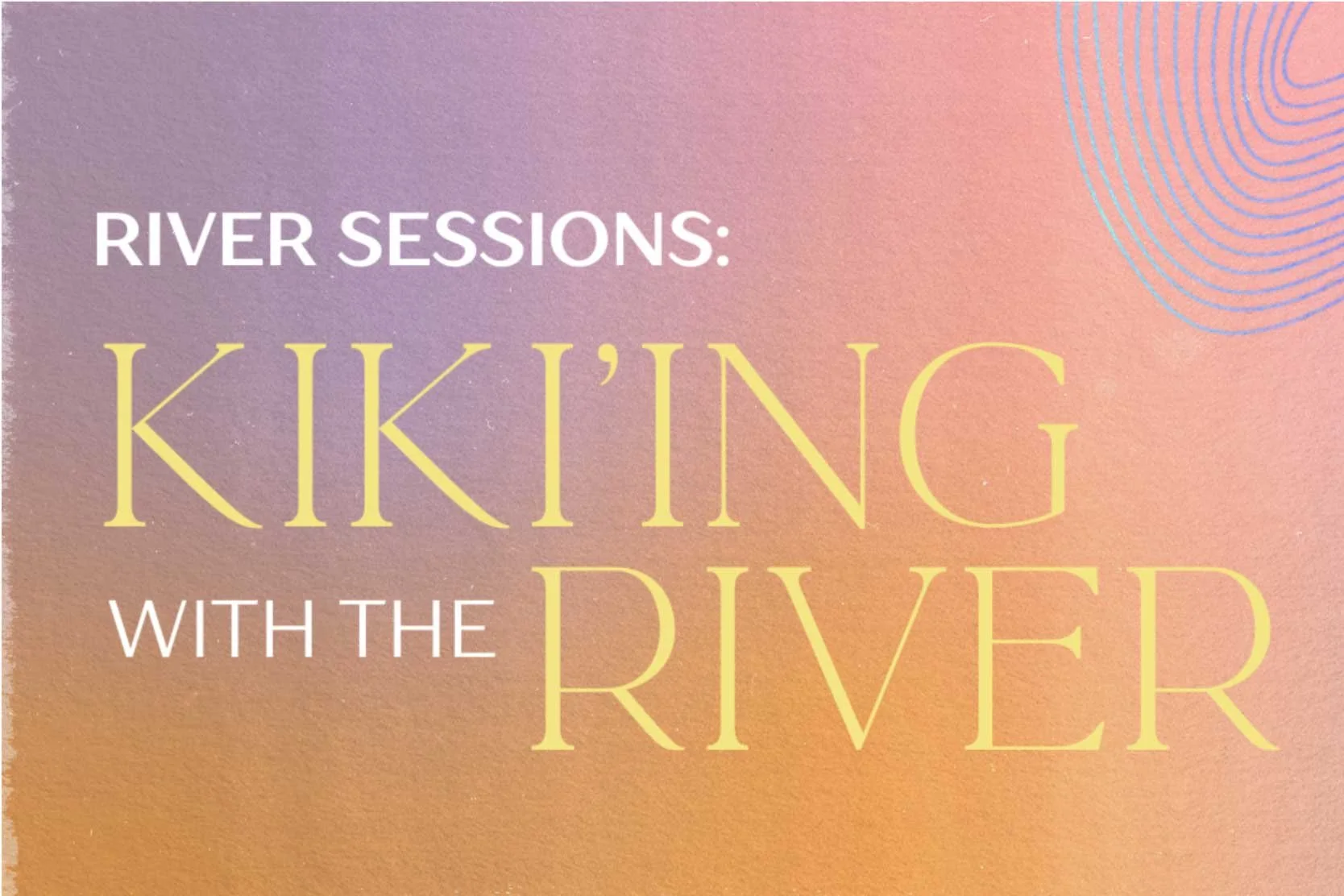 River Sessions 2025: “Kiki’ing with the River”