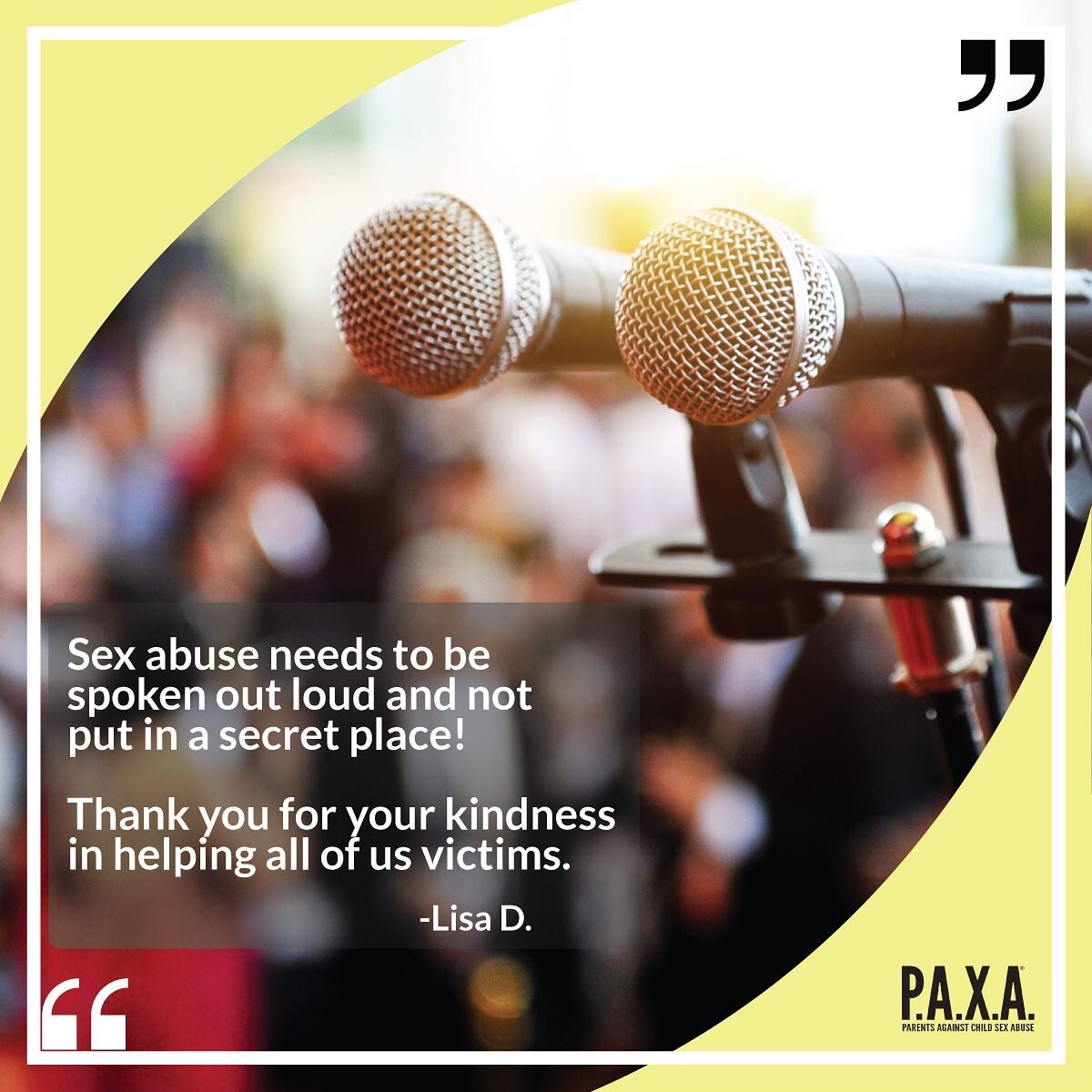 &quot;Sex abuse needs to be spoken out loud and not put in a secret place! Thank you for your kindness in helping all of us victims.&quot;
&mdash; Lisa D.

Thank you, Lisa for your kind words. #PAXA #survivors