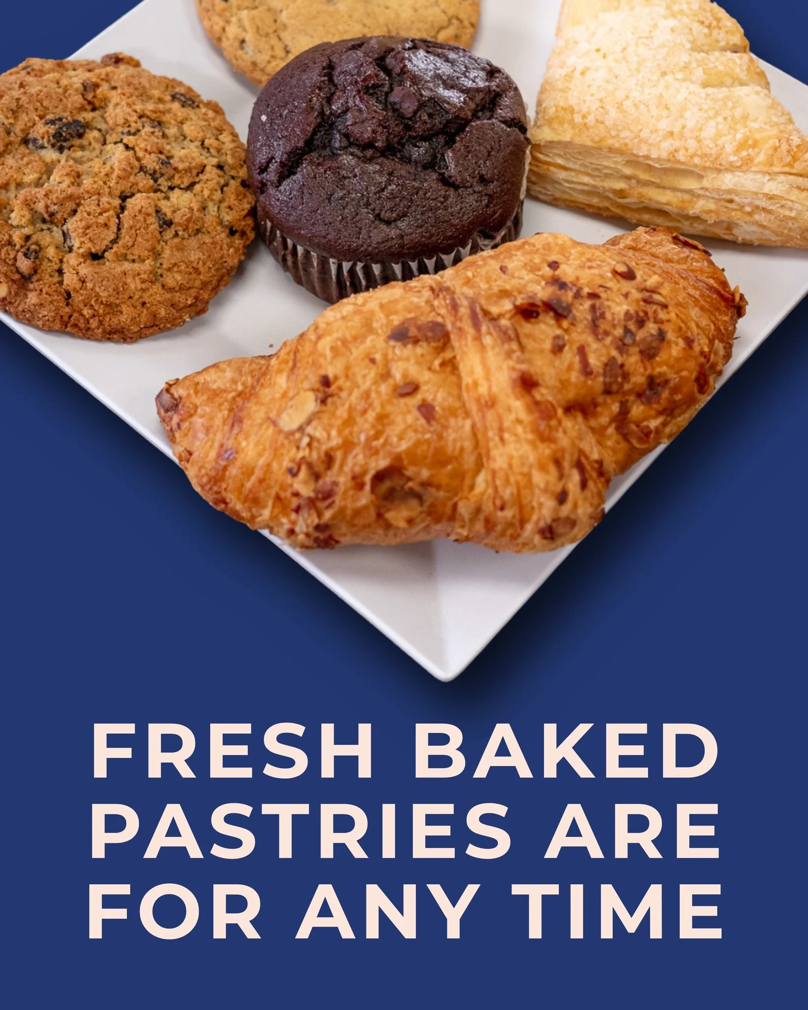 Our fresh baked pastries are there for you any time of day!