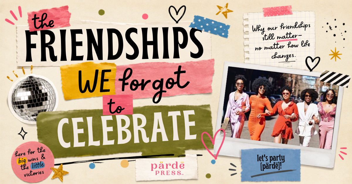 The Friendships We Forgot to Celebrate
