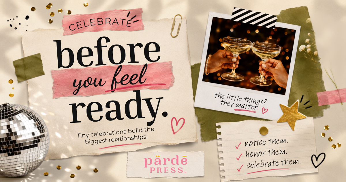 Celebrate Before You Are Ready