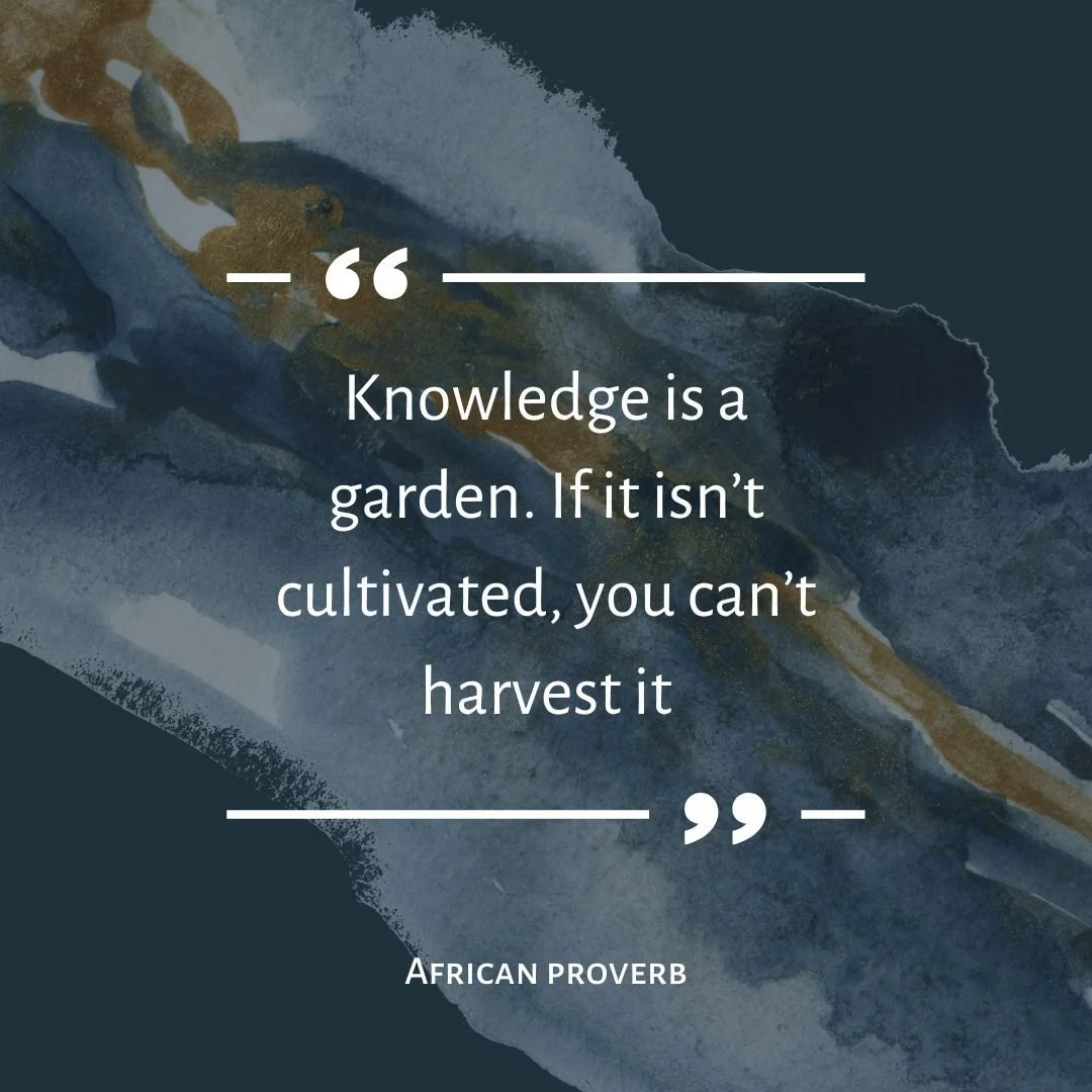 Let us take this African proverb to heart as we continue to learn, celebrate, and engrain all the knowledge of different cultures, languages and daily parts of life.

IMAGE CONTENTS: Knowledge is a garden. If it isn't cultivated, you can't harvest it