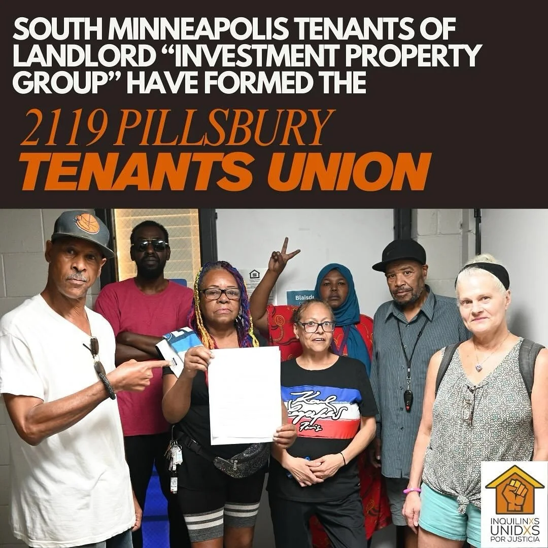 ‼️ Annoucing the 2119 PILLSBURY TENANTS UNION ✊🏾🏡

After months of organizing, renters of landlord IPG living at 2119 Pillsbury Ave in South Minneapolis have reached a majority and formed a tenant union! ⭐️ Today, a delegation of leaders went to vi