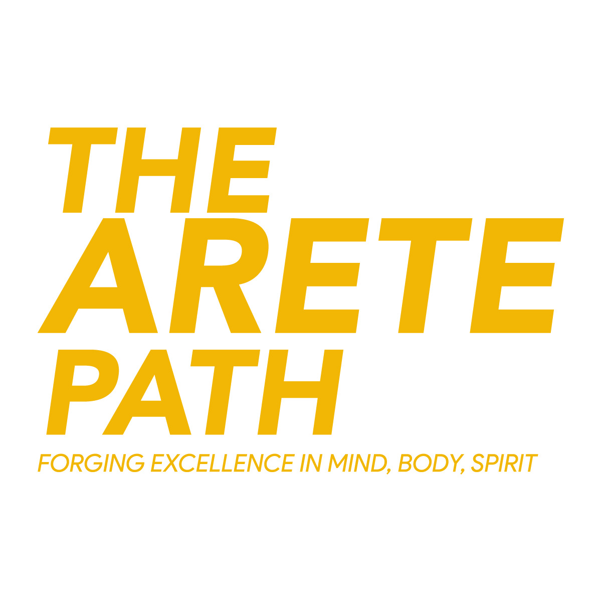 Logo with the text "The ARETE Path" in bold yellow letters, and the tagline "Forging excellence in mind, body, spirit" in smaller italicized yellow font.