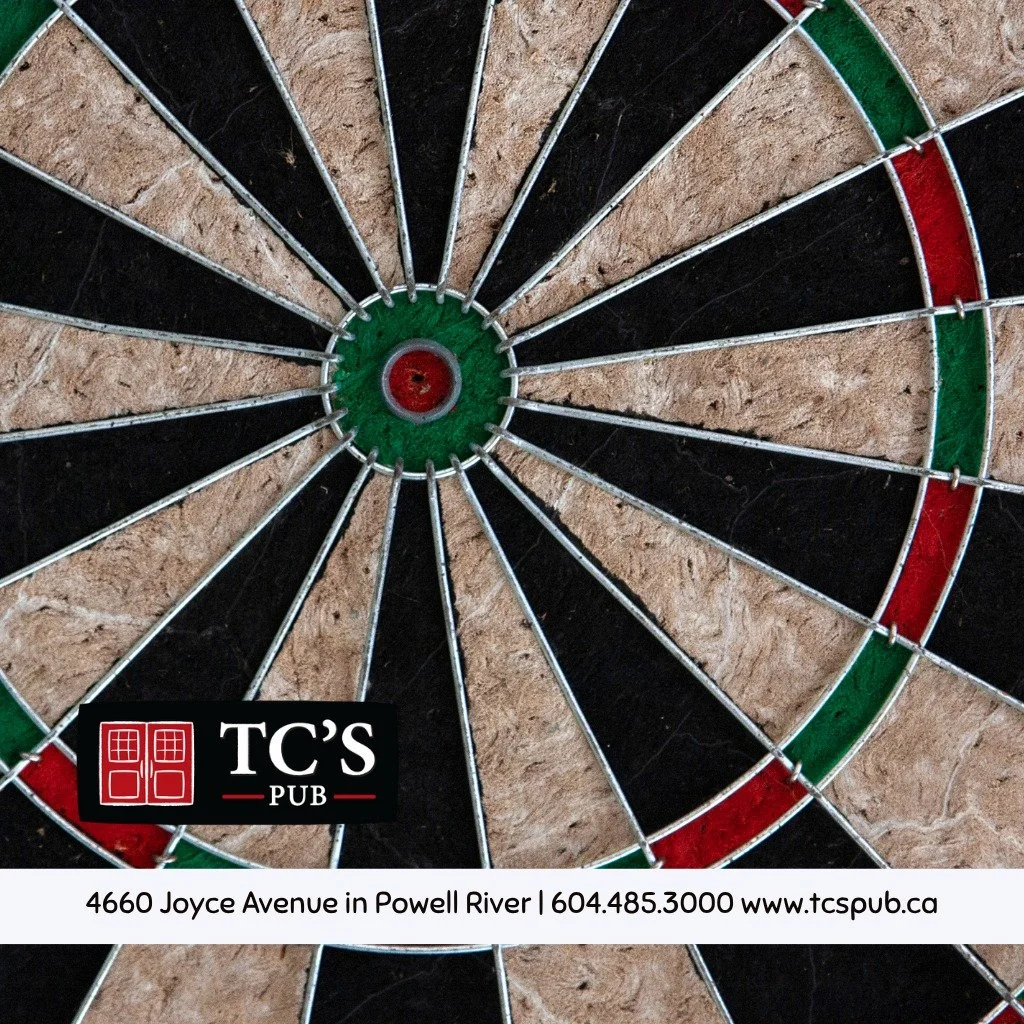 Come and test your aim at TC's pub in the heart of Powell River.