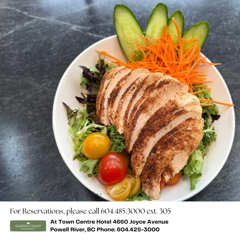 Join us today at the Garden Court Restaurant in the Powell River Town Centre Hotel!