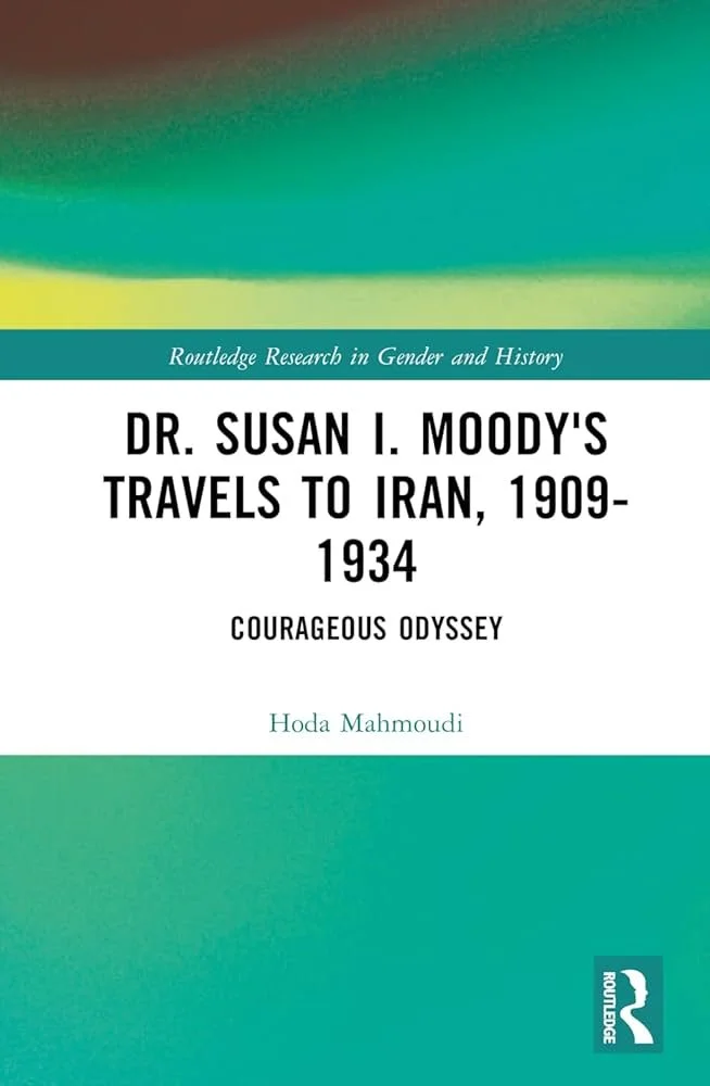 Dr. Susan I. Moody's Travels to Iran, 1909-1934: Courageous Odyssey (2024)</span>