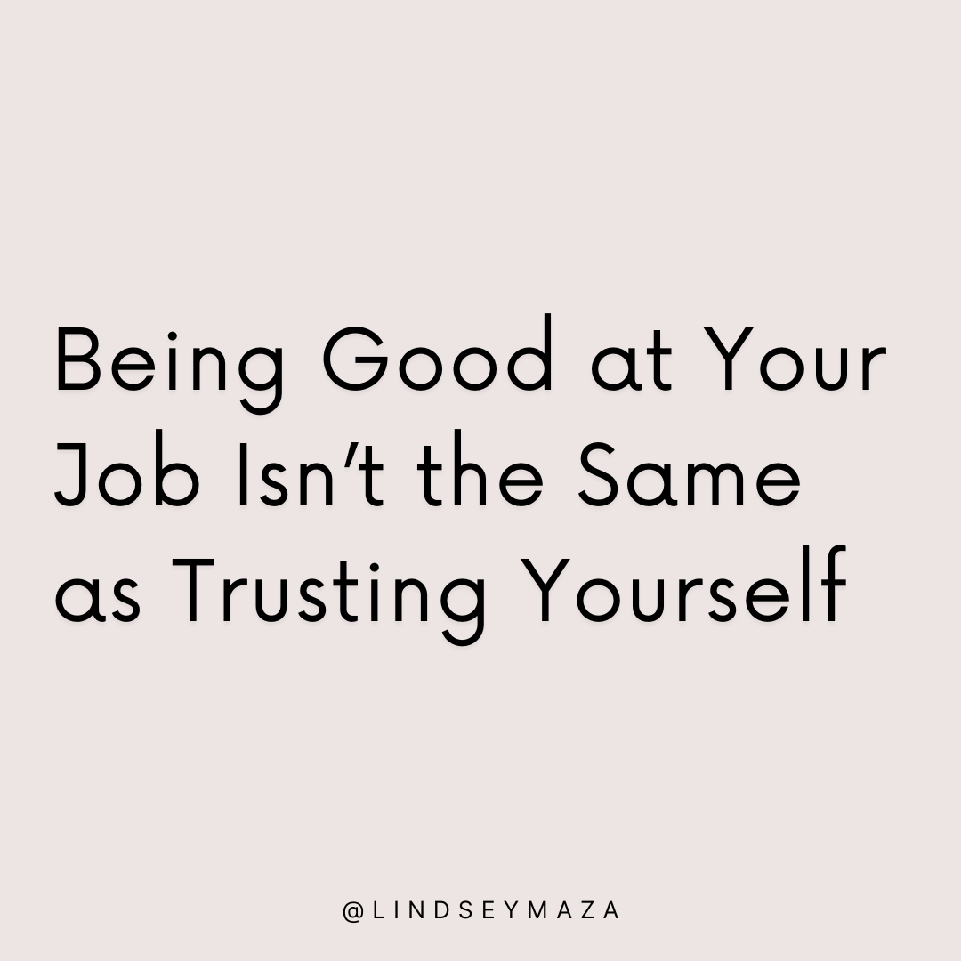 Being Good at Your Job Isn’t the Same as Trusting Yourself