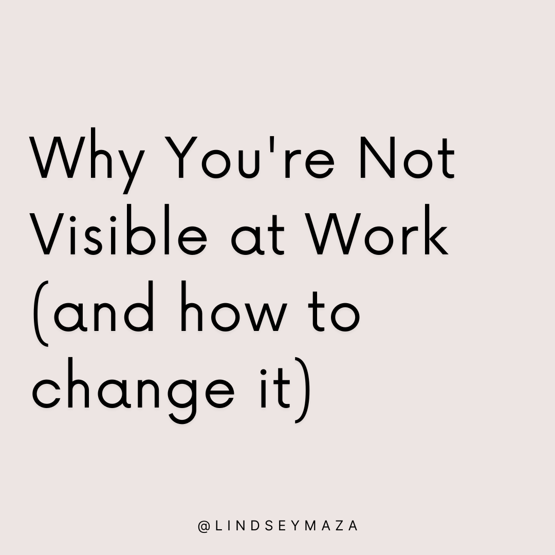 Why You're Not Visible at Work (and how to change it)