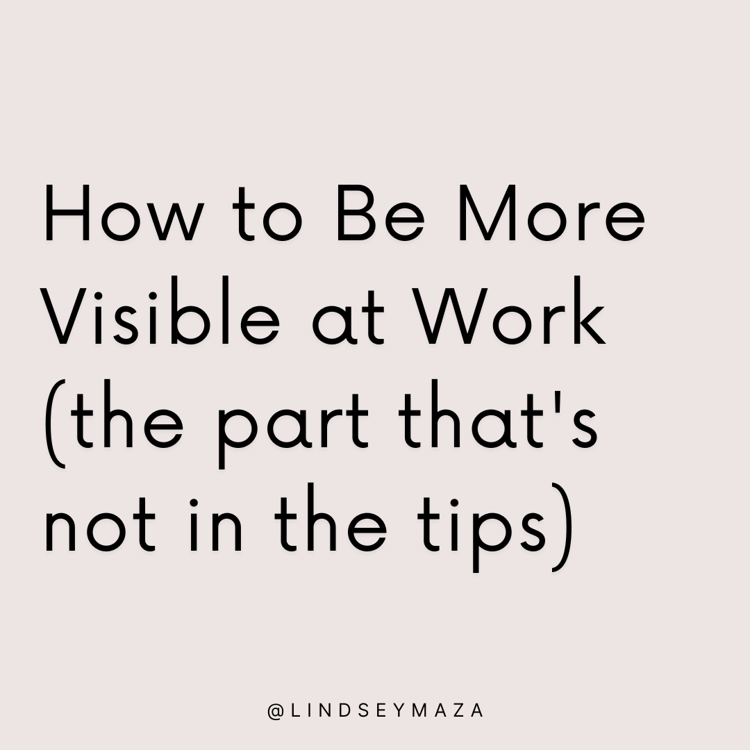 How to Be More Visible at Work (the part that's not in the tips)