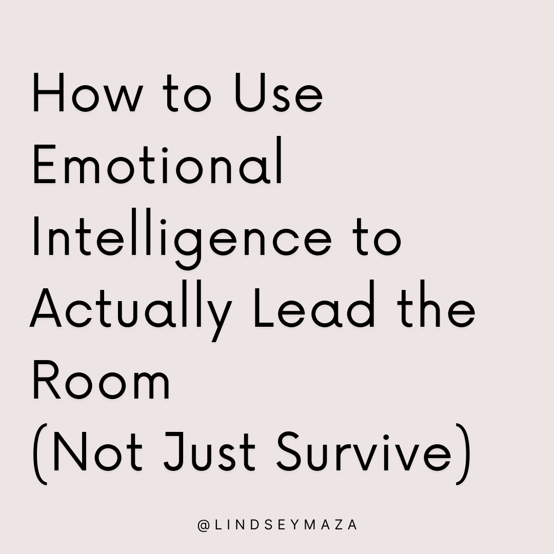 How to Use Emotional Intelligence to Actually Lead the Room  (Not Just Survive It)