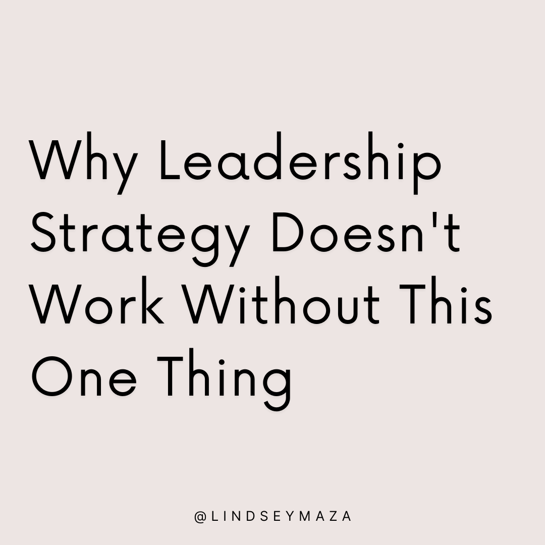 Your Leadership Strategy Doesn't Work Without This One Thing