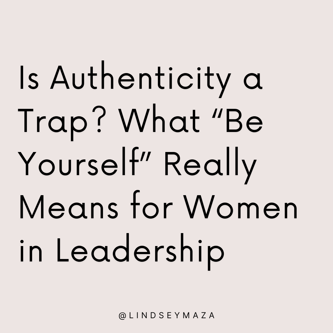 Is Authenticity a Trap? What “Be Yourself” Really Means for Women in Leadership