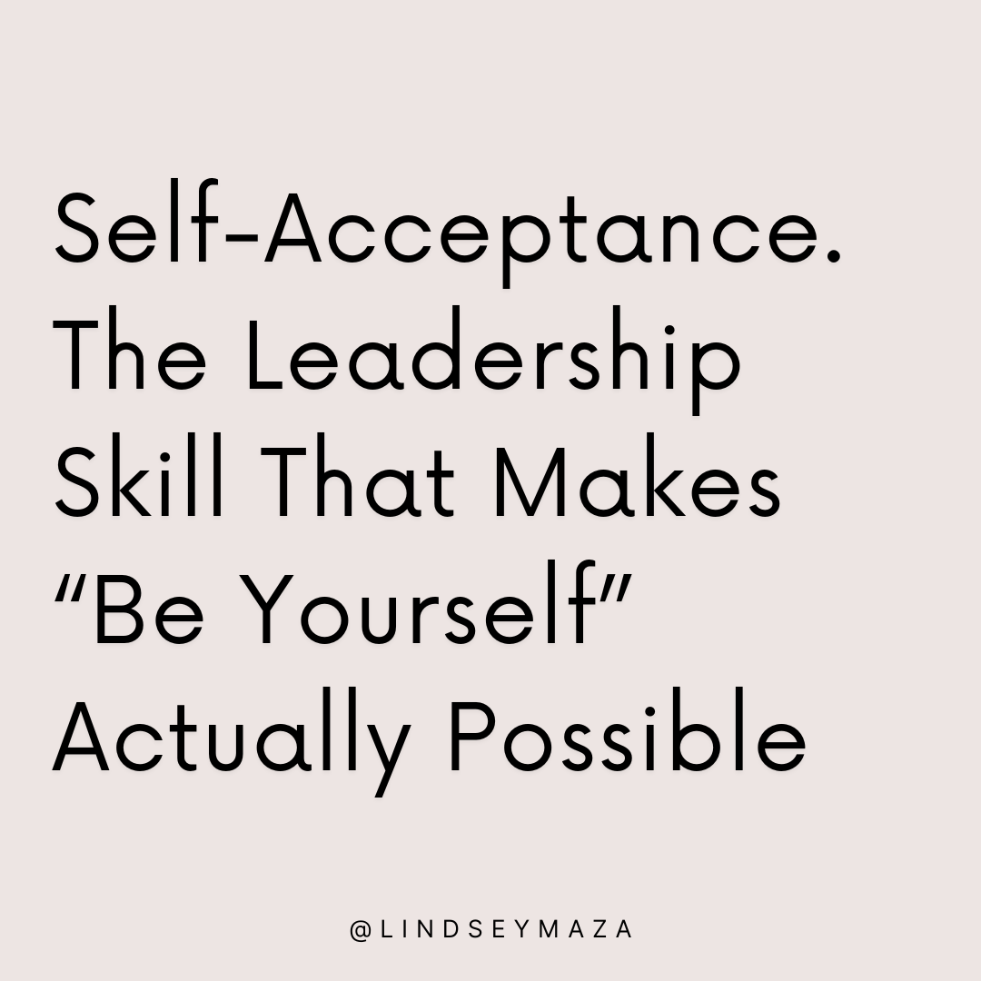 Self-Acceptance. The Leadership Skill That Makes “Be Yourself” Actually Possible
