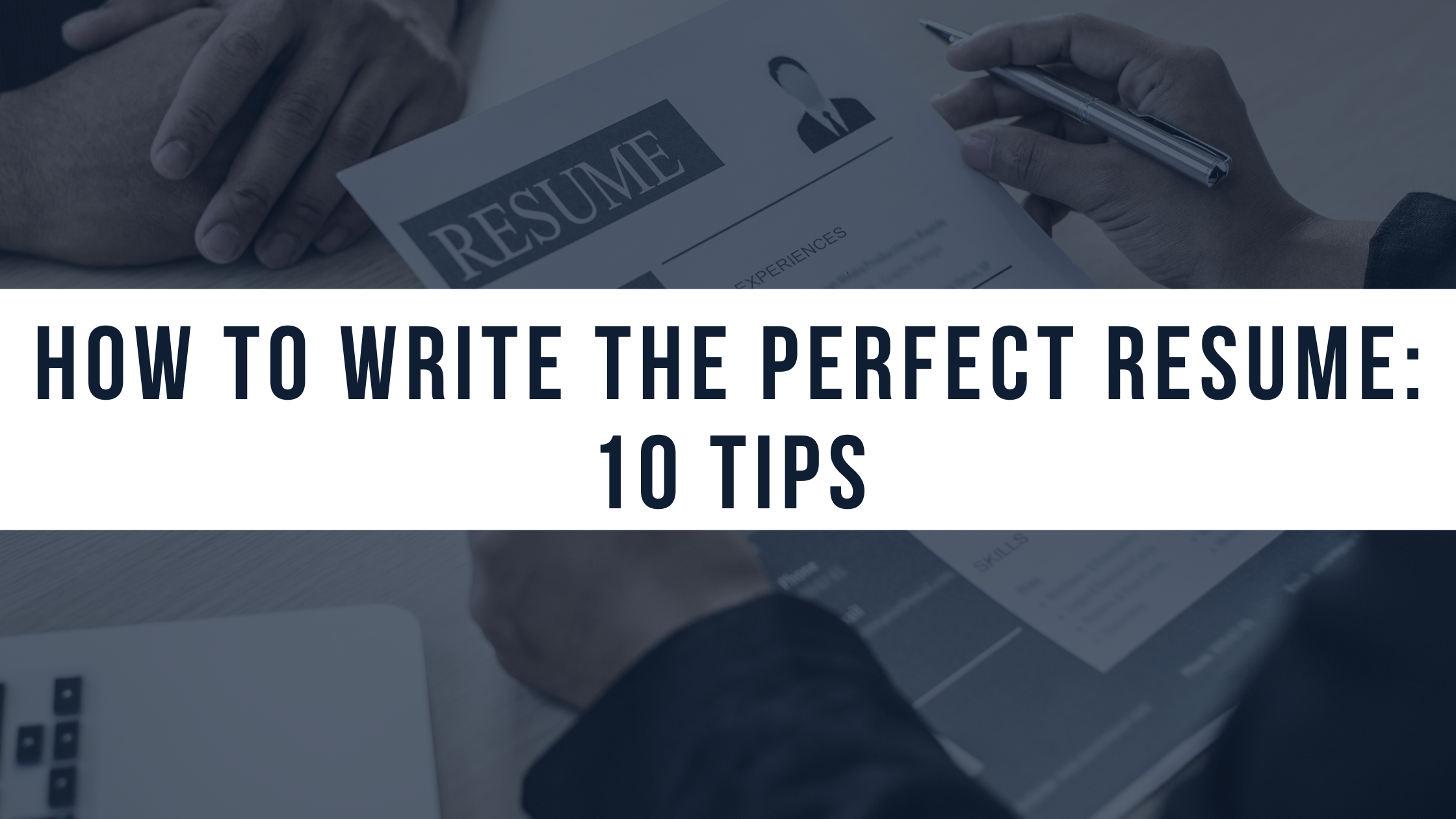 How To Write the Perfect Resume: 10 Steps