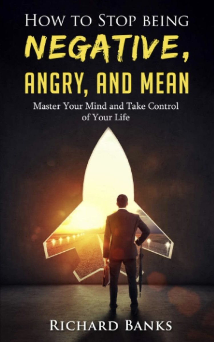 How To Stop Being Negative Mean and Angry