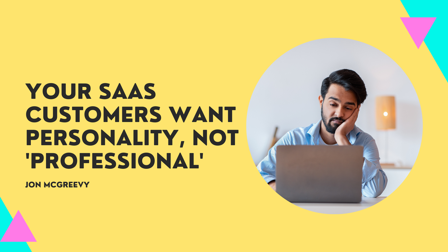 Your SaaS customers want personality, not 'professional'