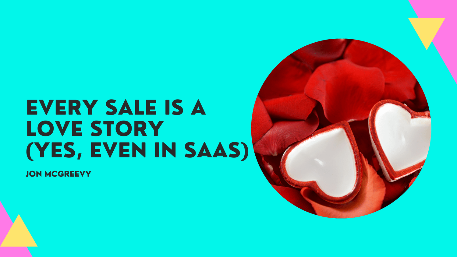 Every Sale is a Love Story (yes, even in SaaS)