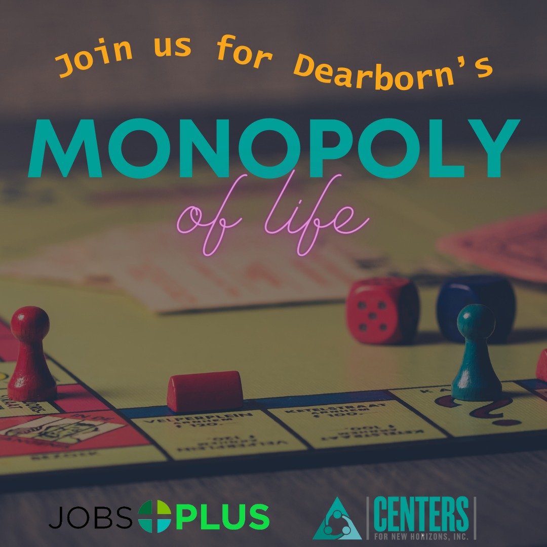 Please join us for Dearborn&rsquo;s Monopoly of Life! You have worked hard to gain success through the Jobs Plus program and the Monopoly of Life experience is preparation for sustained success.

We will hold sessions on the following dates at Willia