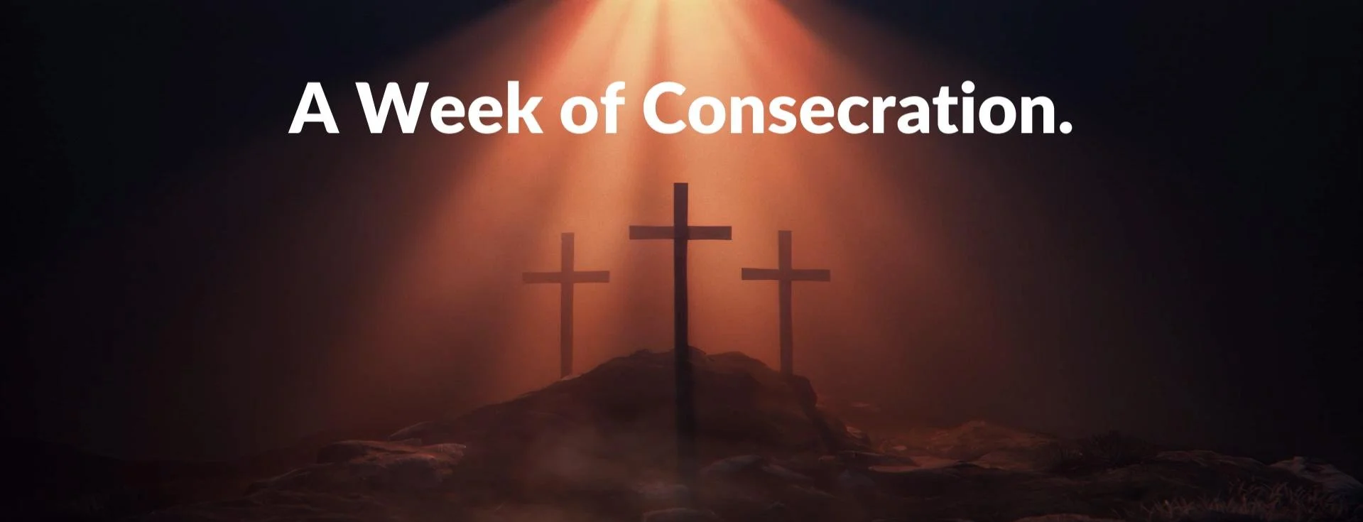 A WEEK OF CONSECRATION