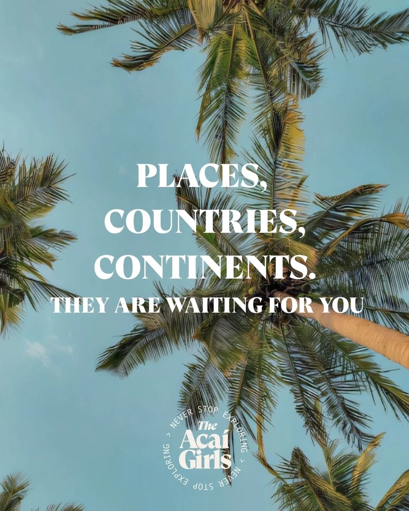 A little reminder that there&rsquo;s a whole world waiting.

Places to see, flavours to try and moments to experience.

#TheAcaiGirls