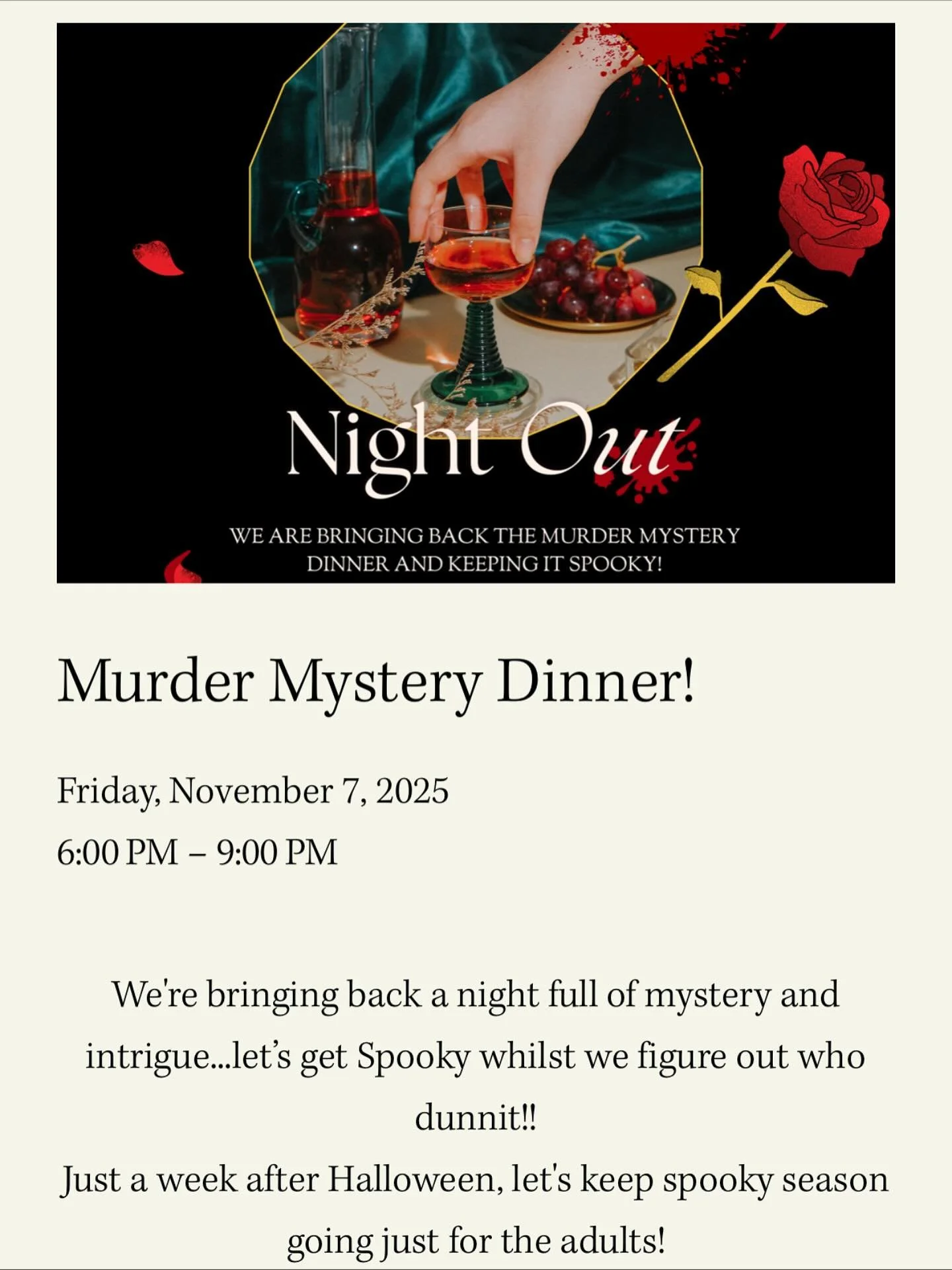 Murder Mystery dinner is back! Join us for a night full of mystery and intrigue as we figure out who dunnit 
Tickets and full event information can be found on our website site