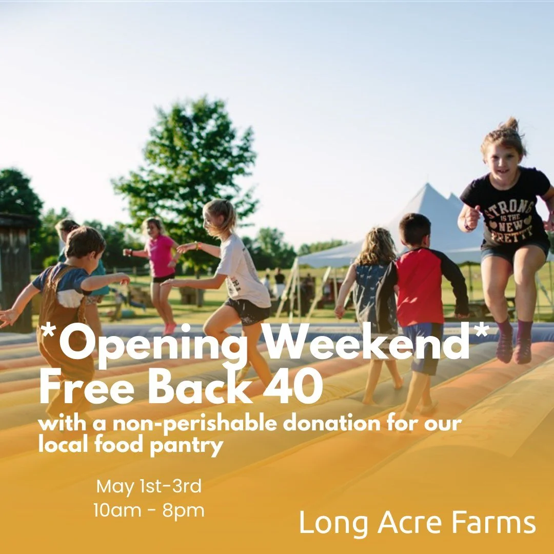 BIG NEWS! Opening Weekend Details! 

To kick off the season in the best way possible, we&rsquo;re offering FREE admission to the Back 40 play area for opening weekend:  from May 1st&ndash;3rd&mdash;with a non perishable food donation! Help us stock o