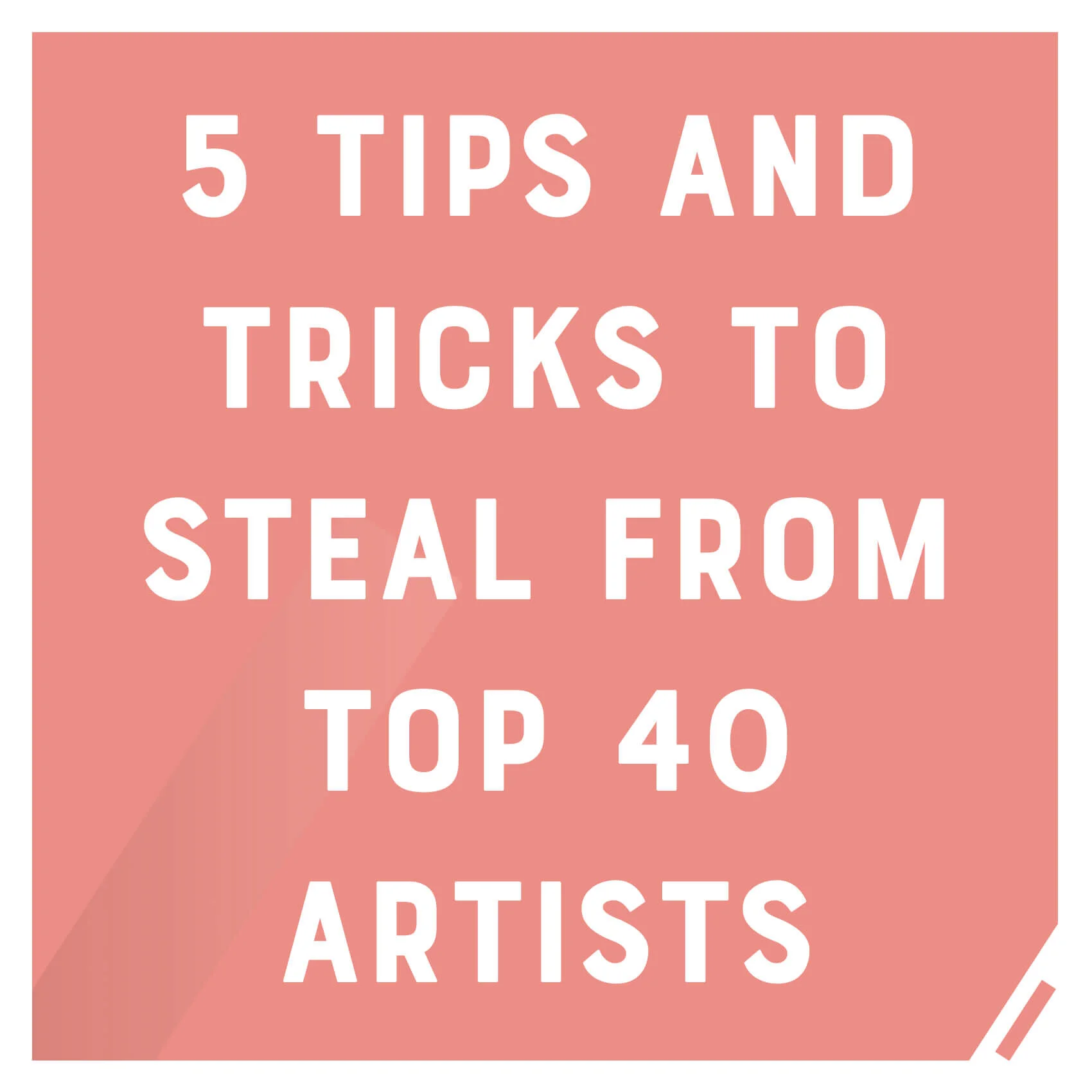 #121 - 5 Tips &amp; Tricks To Steal From Top 40 Artists!