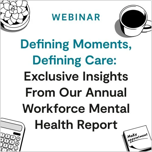 Lyra_Email Block_500x500_Webinar_Defining Moments, Defining Care_Exclusive Insights From Our Annual Workforce Mental Health Report_A.jpg