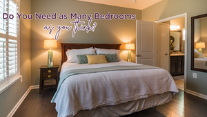 Do You Need as Many Bedrooms as You Think You Do?