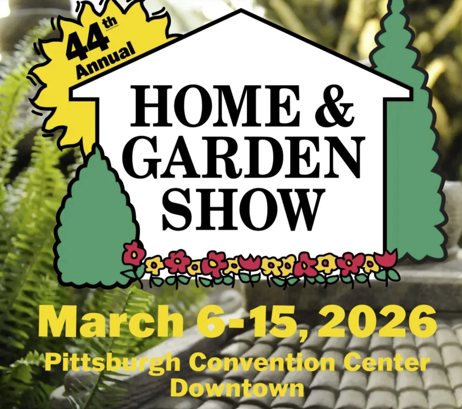 44th Annual Pittsburgh Home &amp; Garden Show