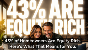 43% of Homeowners Are Equity Rich. Are You One of Them?